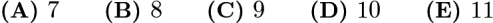 $\textbf{(A) } 7 \qquad \textbf{(B) } 8 \qquad \textbf{(C) } 9 \qquad \textbf{(D) } 10 \qquad \textbf{(E) } 11$
